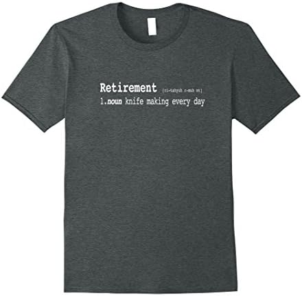 Men's Knife Making Everyday Retirement T Shirt Funny Definition Large Dark Heather