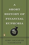 A Short History of Financial Euphoria (Penguin Business) by John Kenneth Galbraith