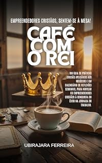 Livro Café Com o Rei: Empreendedores Cristãos, Sentem-se á Mesa!