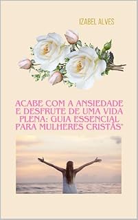 Livro Guia essencial para mulhers Cristãs: Acabe com a ansiedade e desfrute de uma vida plena