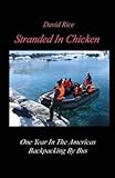 Stranded In Chicken: Backpacking The Americas By Bus, Prudhoe Bay To Antarctica by Mr. David Rice, David Hilbert