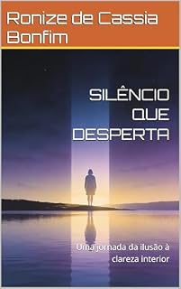 Livro SILÊNCIO QUE DESPERTA: Uma jornada da ilusão à clareza interior
