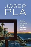 Josep Pla: Seeing the World in the Form of Articles (Toronto Iberic) by Joan, Ramon Resina