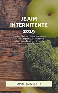 Livro Jejum intermitente 2019: O guia do novato para - jejum intermitente para perda de peso: (Cure seu corpo e melhore sua saúde através deste guia secreto ... Dieta Keto, Queimar Gordura Livro 10)