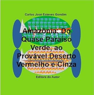 Livro Amazônia:: Do Quase Paraíso Verde ao Provável Deserto Vermelho e Cinza (Amazônia: Do Quase Paraíso Verde ao Provável Deserto Vermelho e Cinza Livro 1)