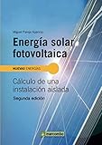 Energía Solar Fotovoltaica 2a Edición: Calculo de Una Instalacion Aislada (Nuevas Energias / New Energies) (Spanish Edition)