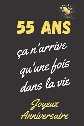 55 Ans Ca N Arrive Qu Une Fois Dans La Vie Joyeux Anniversaire Cadeau 55eme Anniversaire Carnet De Notes Ligne Journal Intime Cadeau Pour Femme Homme De 55 Ans French Edition Edition Carnets