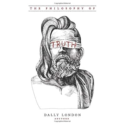 The Philosophy of Truth: Dust From the Rabbit Holes The Philosophy of Truth: Dust From the Rabbit Holes