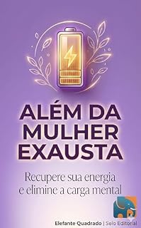 Livro Além da Mulher Exausta: Recupere sua energia e elimine a carga mental: O guia prático para simplificar sua rotina e retomar o controle da sua bateria cognitiva.