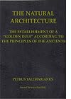 NATURAL ARCHITECTURE: A Report By Petrus Talemarianus On The Establishment Of A "Golden Rule," According To The Principles Of Tantrism, Taoism, Pythagoreanism, And The Kabala, Serving To Fulfill The Laws Of Universal Harmony And Contributing To The Accomplishment Of The Great Work.