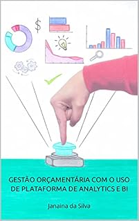 Livro GESTÃO ORÇAMENTÁRIA COM O USO DE PLATAFORMA DE ANALYTICS E BI : Janaina da Silva