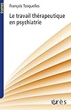 Le travail thérapeutique en psychiatrie (Trames) (French Edition) by 