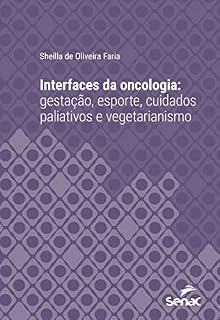 Livro Interfaces da oncologia: Gestação, esporte, cuidados paliativos e vegetarianismo (Série Universitária)