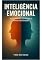 Livro Inteligencia Emocional: O guia definitivo para entender e dominar suas emoções