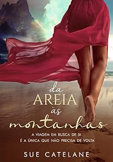Livro DA AREIA ÀS MONTANHAS: A viagem em busca de si é a única que não precisa de volta.