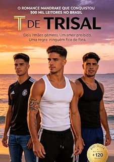 Livro T DE TRISAL: Dois Irmãos Gêmeos. Um amor proibido. Uma regra: Ninguém fica de fora.