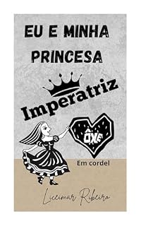 Livro Eu e minha Princesa Imperatriz: Cordel