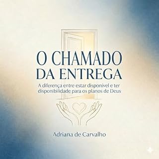 Livro O Chamado da Entrega: A diferença entre estar disponível e ter disponibilidade para os planos de Deus