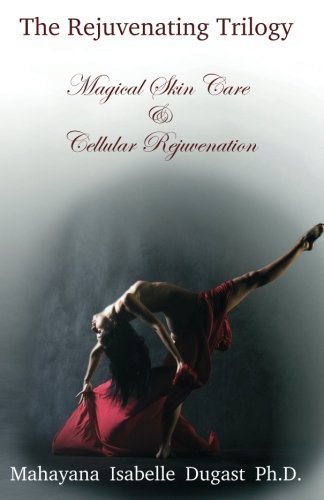The Rejuvenating Trilogy Book II: Magical Skin Care & Cellular Rejuvenation