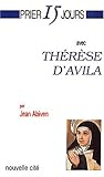 Prier 15 jours avec therese d'avila troisiÃ¨me Ã©dition (French Edition) by 