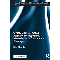 György Ligeti's Le Grand Macabre: Postmodernism, Musico-Dramatic Form and the Grotesque (Ashgate Studies in Theory and… book cover György Ligeti's Le Grand Macabre: Postmodernism, Musico-Dramatic Form and the Grotesque (Ashgate Studies in Theory and… book cover