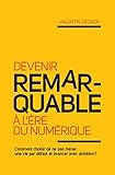 Image de Devenir remarquable à l'ère du numérique: Comment choisir de ne pas mener une vie par défaut et avancer avec ambition ? (French Edition)