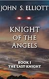 The Last Knight (Knight of the Angels Book 1) by John Elliott, Michael Grugel