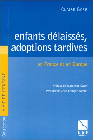 ENFANTS DELAISSES ADOPTIONS TARDIVES (VIE DE L'ENFANT) by Claire Gore