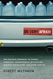 Book cover for Be Very Afraid: The Cultural Response to Terror, Pandemics, Environmental Devastation, Nuclear Annihilation, and Other Threats