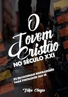 Livro O Jovem Cristão no Século XXI: 52 Devocionais inspiradores para fortalecer sua fé