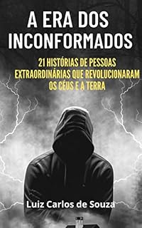 Livro A ERA DOS INCONFORMADOS: 21 histórias de pessoas extraordinárias que revolucionaram o mundo