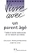 Comment vivre avec un parent agé: L'aider à rester autonome en le restant soi-même by