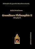 Grundkurs Philosophie II: Metaphysik (Philosophie des gesunden Menschenverstandes)
