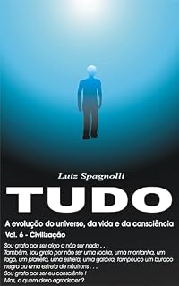 Livro TUDO - A Evolução do Universo, da Vida e da Consciência - Volume 6 Civilização : Volume 6 - Civilização