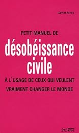 Petit manuel de désobéissance civile à l'usage de ceux qui veulent vraiment changer le monde