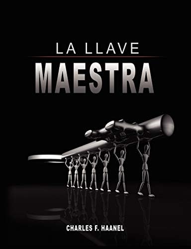La Llave Maestra / The Master Key System by Charles F. Haanel (Spanish Edition)