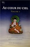 Au coeur du ciel : Tome 1, Le système de la voie médiane dans la tradition kagyu by 