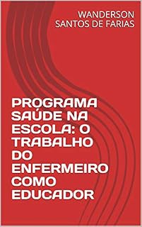 Livro PROGRAMA SAÚDE NA ESCOLA: O TRABALHO DO ENFERMEIRO COMO EDUCADOR (01 Livro 1)