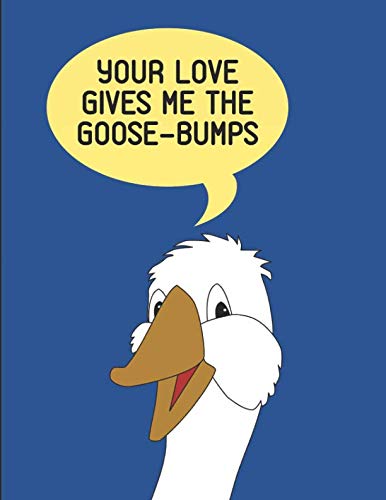 Your Love Gives Me The Goose-Bumps: Lined Journal Note Book