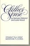 Clothes Sense : Straight Talk about Wardrobe Planning, Weiland, Barbara and Wood, Leslie, 0935278109