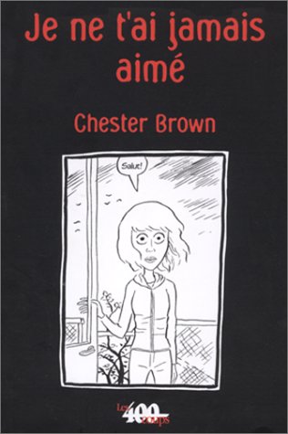 Je ne t'ai jamais aimé by Chester Brown