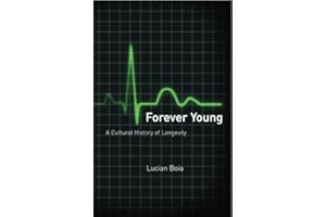 Forever Young: A Cultural History of Longevity from Antiquity to the Present