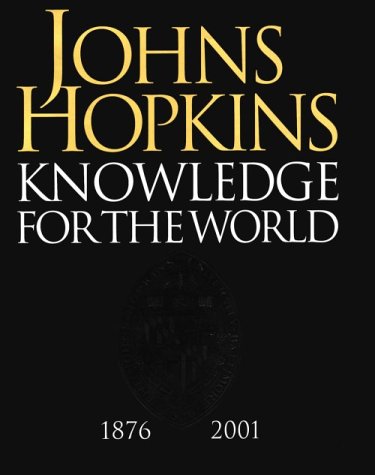 Johns Hopkins: Knowledge for the World: 1876-2001