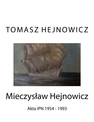 Mieczyslaw Hejnowicz: Akta IPN 1954 - 1993 (Polish Edition)