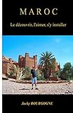 Maroc Le découvrir, l'aimer, s'y installer (French Edition) by 
