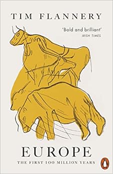 Europe: The First 100 Million Years, by Tim Flannery Europe: The First 100 Million Years, by Tim Flannery