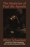 The Mysticism of Paul the Apostle (The Albert Schweitzer Library)