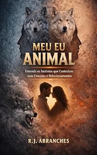 Livro MEU EU ANIMAL: ENTENDA OS INSTINTOS QUE CONTROLAM SUAS EMOÇÕES È RELACIONAMENTOS