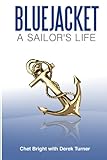 Bluejacket: A Sailor's Life by Chet Bright, Derek Turner