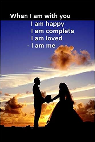 When I Am With You I Am Happy I Am Loved I Am Complete I Am Me Love Quotes Notebook 1 Love Quotes Different Quote On Each Page Romantic Gift Girlfriend When I Am With You I Am Happy I Am Loved I Am Complete I Am Me Love Quotes Notebook 1 Love Quotes Different Quote On Each Page Romantic Gift Girlfriend
